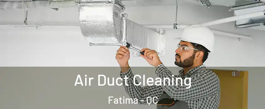  Air Duct Cleaning Fatima - QC