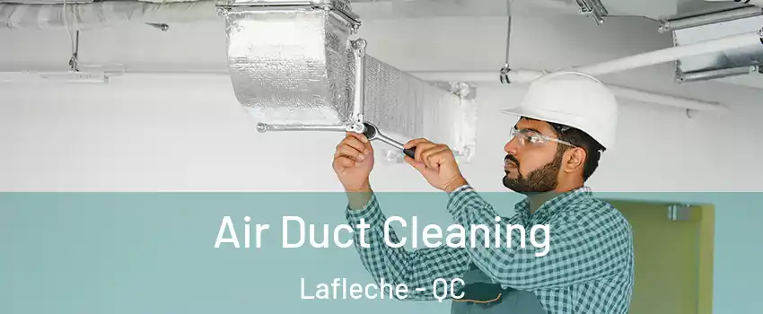  Air Duct Cleaning Lafleche - QC