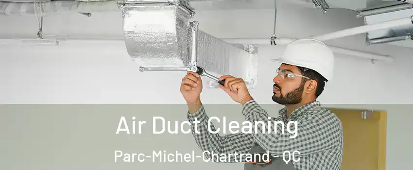  Air Duct Cleaning Parc-Michel-Chartrand - QC