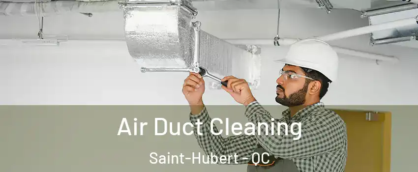 Air Duct Cleaning Saint-Hubert - QC