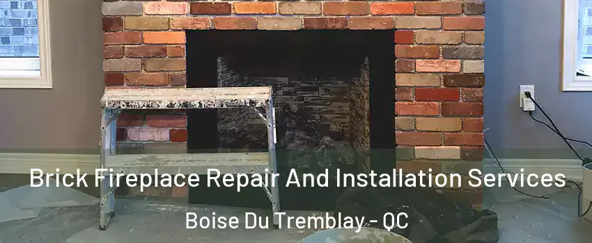  Brick Fireplace Repair And Installation Services Boise Du Tremblay - QC