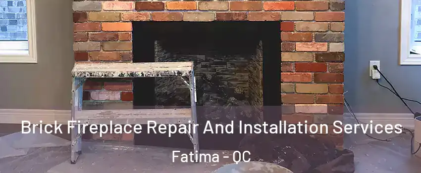  Brick Fireplace Repair And Installation Services Fatima - QC