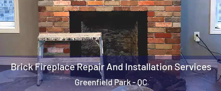  Brick Fireplace Repair And Installation Services Greenfield Park - QC