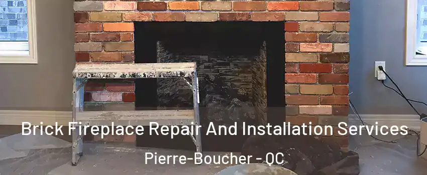  Brick Fireplace Repair And Installation Services Pierre-Boucher - QC
