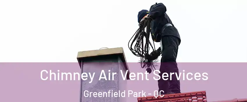  Chimney Air Vent Services Greenfield Park - QC