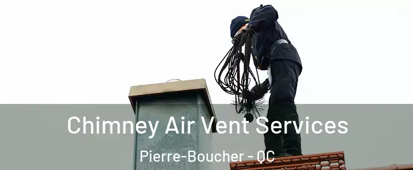  Chimney Air Vent Services Pierre-Boucher - QC
