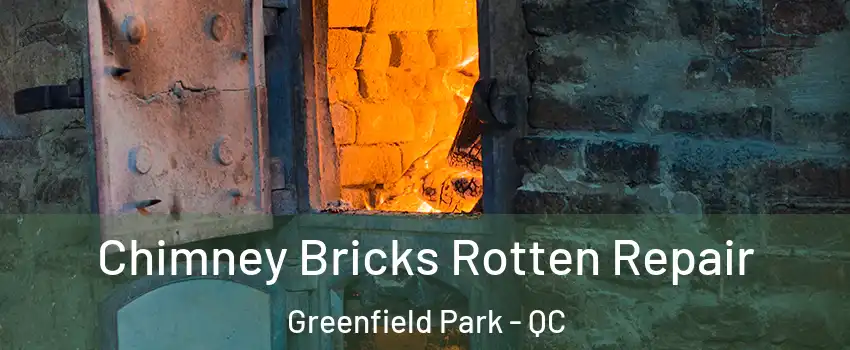  Chimney Bricks Rotten Repair Greenfield Park - QC