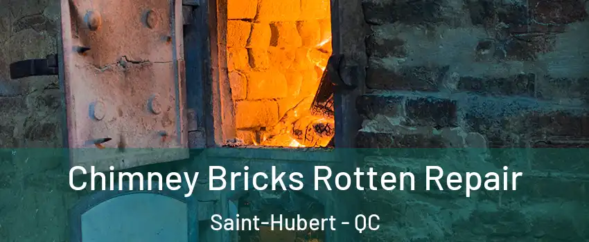  Chimney Bricks Rotten Repair Saint-Hubert - QC