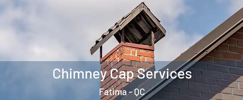  Chimney Cap Services Fatima - QC