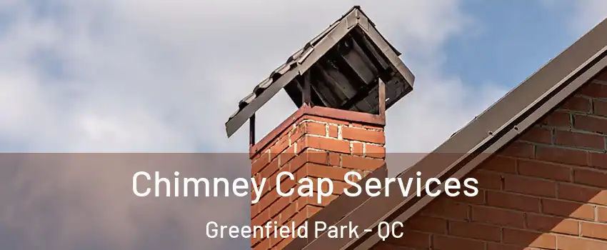  Chimney Cap Services Greenfield Park - QC