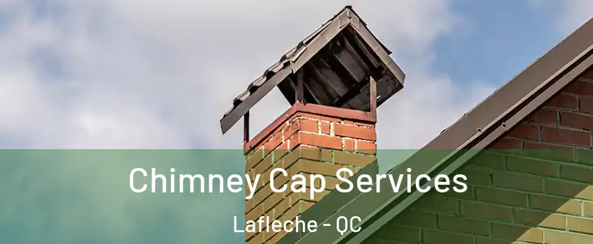  Chimney Cap Services Lafleche - QC