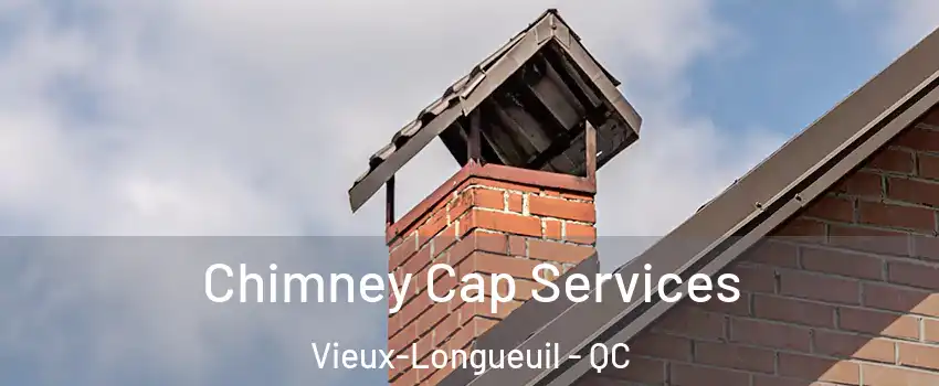  Chimney Cap Services Vieux-Longueuil - QC