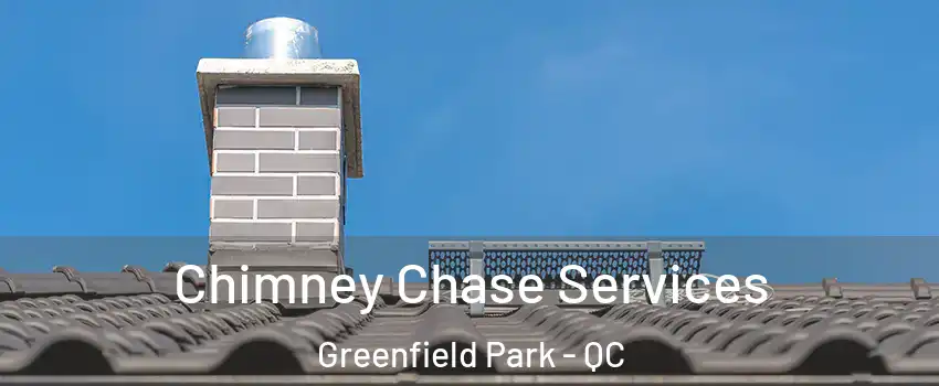  Chimney Chase Services Greenfield Park - QC
