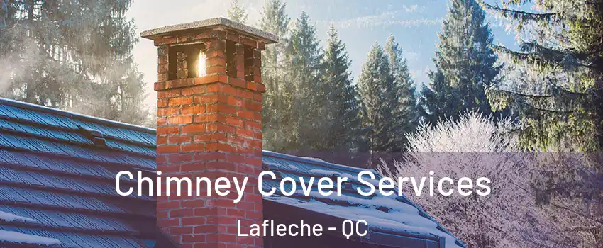  Chimney Cover Services Lafleche - QC