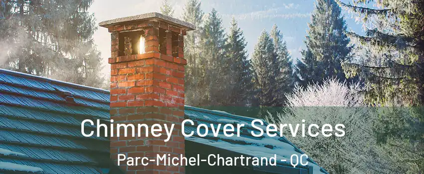  Chimney Cover Services Parc-Michel-Chartrand - QC