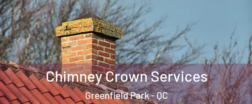 Chimney Crown Services Greenfield Park - QC
