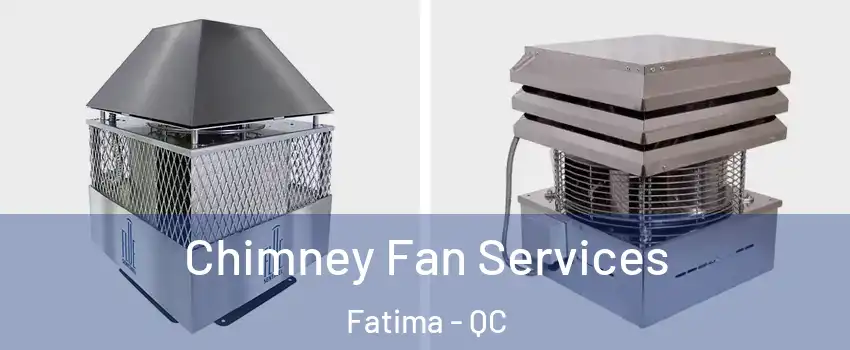  Chimney Fan Services Fatima - QC