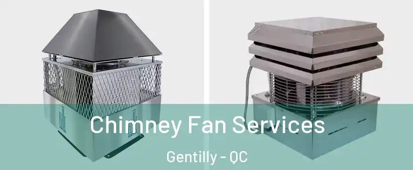  Chimney Fan Services Gentilly - QC