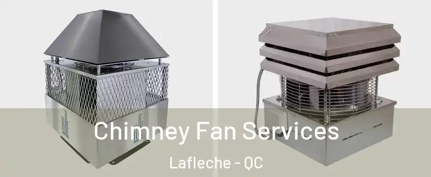  Chimney Fan Services Lafleche - QC