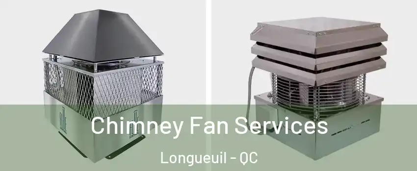  Chimney Fan Services Longueuil - QC