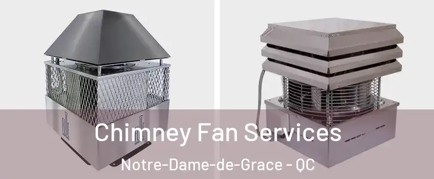  Chimney Fan Services Notre-Dame-de-Grace - QC