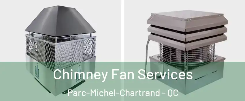  Chimney Fan Services Parc-Michel-Chartrand - QC