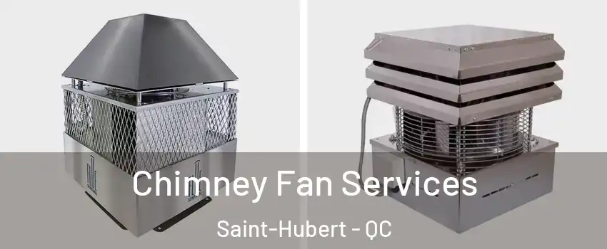  Chimney Fan Services Saint-Hubert - QC