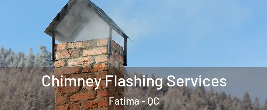 Chimney Flashing Services Fatima - QC