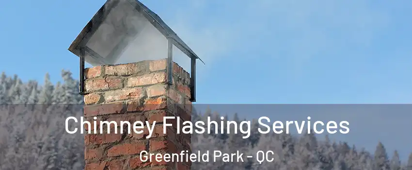 Chimney Flashing Services Greenfield Park - QC