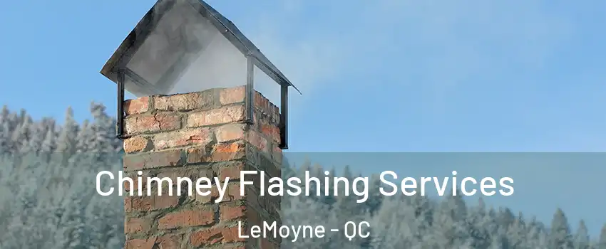 Chimney Flashing Services LeMoyne - QC