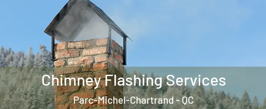 Chimney Flashing Services Parc-Michel-Chartrand - QC