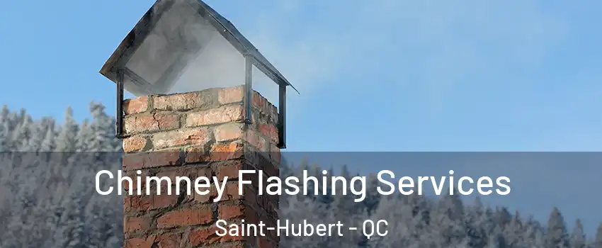 Chimney Flashing Services Saint-Hubert - QC