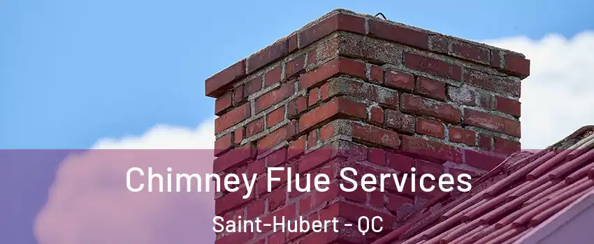 Chimney Flue Services Saint-Hubert - QC