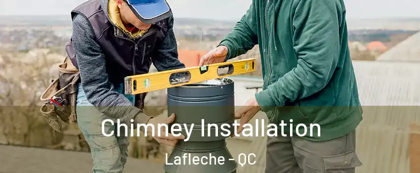  Chimney Installation Lafleche - QC