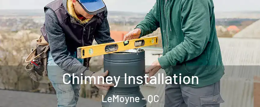  Chimney Installation LeMoyne - QC
