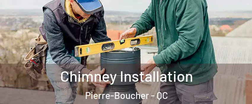  Chimney Installation Pierre-Boucher - QC