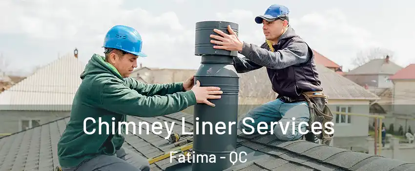  Chimney Liner Services Fatima - QC