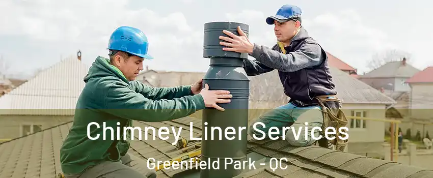  Chimney Liner Services Greenfield Park - QC