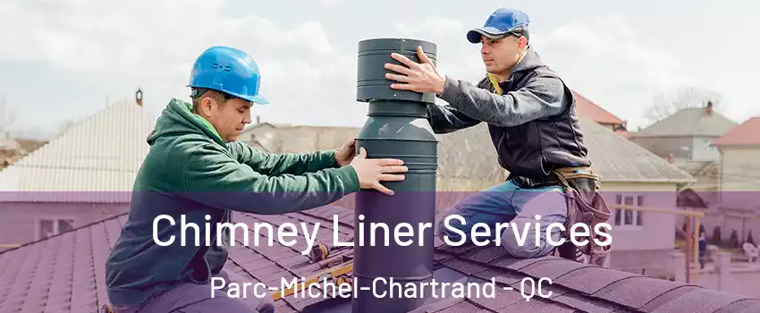  Chimney Liner Services Parc-Michel-Chartrand - QC