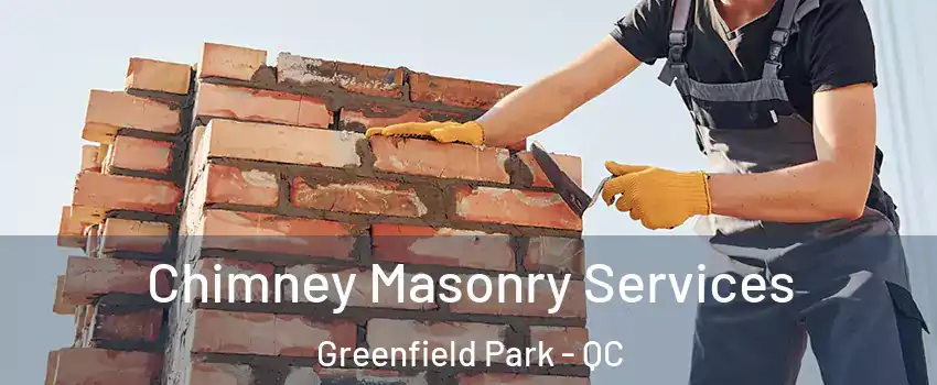  Chimney Masonry Services Greenfield Park - QC