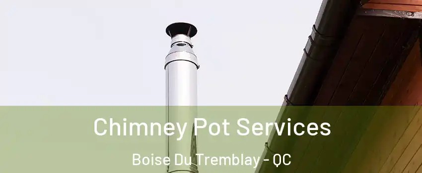  Chimney Pot Services Boise Du Tremblay - QC