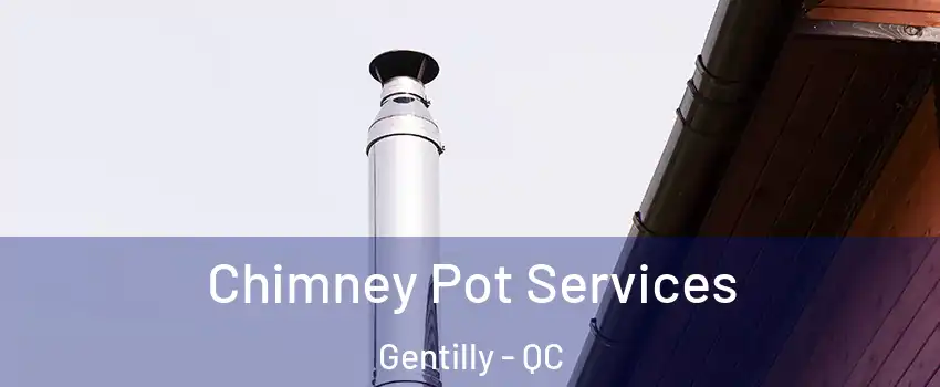 Chimney Pot Services Gentilly - QC