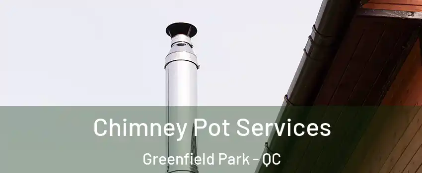  Chimney Pot Services Greenfield Park - QC