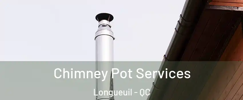  Chimney Pot Services Longueuil - QC