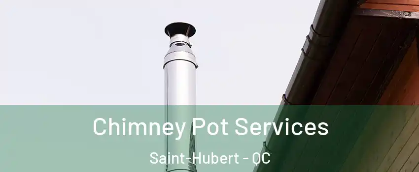  Chimney Pot Services Saint-Hubert - QC