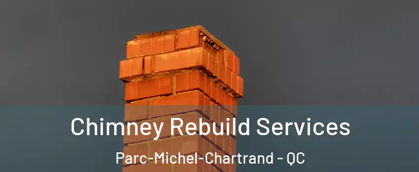  Chimney Rebuild Services Parc-Michel-Chartrand - QC