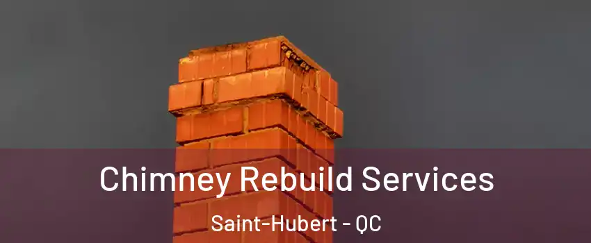  Chimney Rebuild Services Saint-Hubert - QC