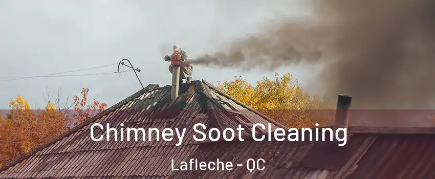  Chimney Soot Cleaning Lafleche - QC