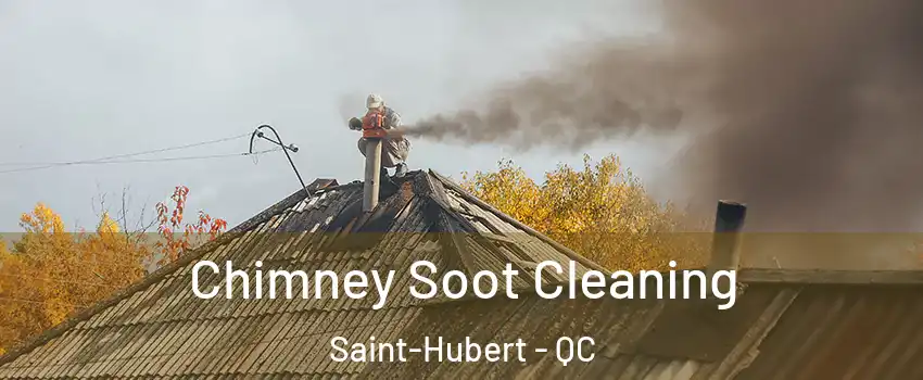  Chimney Soot Cleaning Saint-Hubert - QC