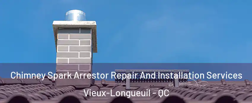  Chimney Spark Arrestor Repair And Installation Services Vieux-Longueuil - QC